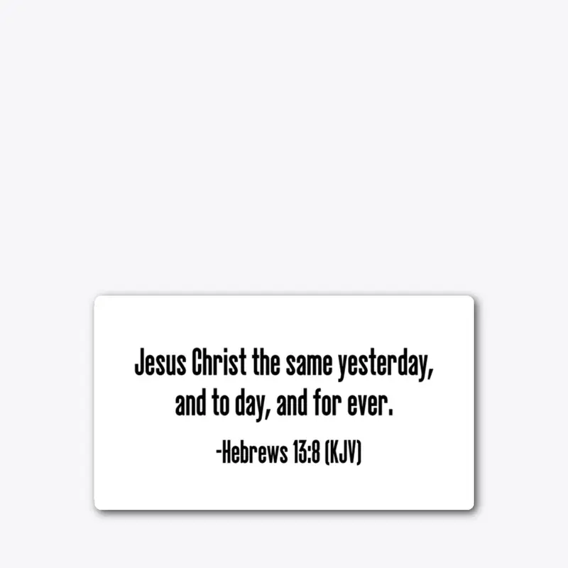 Hebrews 13:8 (KJV)